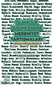 İslamcılık Düşüncesinde Medeniyet Tartışmaları;Arayışlar | Tenkitler | Teklifler