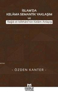 İslam'da Kelama Semantik Yaklaşım; ve Rağıb el-Isfehani'nin Kelam Anlayışı