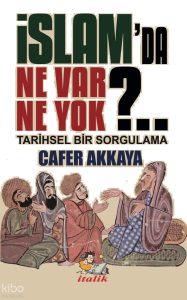 İslam'da Ne Var Ne Yok?;Tarihsel Bir Sorgulama