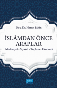 İslamdan Önce Araplar;Medeniyet-siyaset-toplum-ekonomi