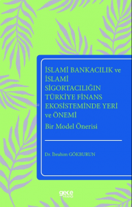 İslami Bankacılık ve İslami Sigortacılığın; Türkiye Finans Ekosisteminde Yeri ve Önemi Bir Model Önerisi