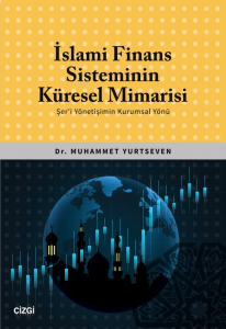 İslami Finans Sisteminin Küresel Mimarisi (Şer'i Yönetişimin Kurumsal Yönü)