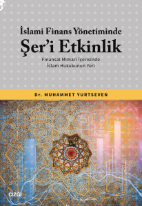İslami Finans Yönetiminde Şer’i Etkinlik (Finansal Mimari İçerisinde İslam Hukukunun Yeri)