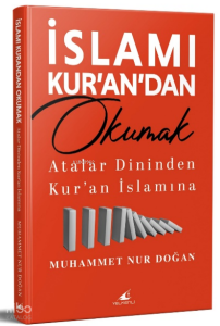 İslamı Kur’an’dan Okumak;Atalar Dininden Kur’an İslamına