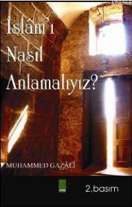 İslâm'ı Nasıl Anlamalıyız?