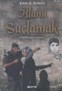 İslamı Suçlamak; Yaratılan Sonuncu Düşman