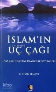 İslam'ın Üç Çağı; İnşa Çağında Yeni İslamcılık Söylemleri