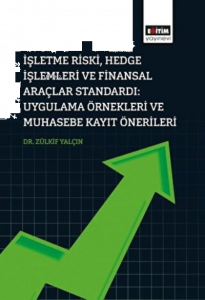 İşletme Riski, Hedge İşlemleri Ve Finansal Araçlar Standardı: Uygulama Örnekleri Ve Muhasebe Kayıt Önerileri
