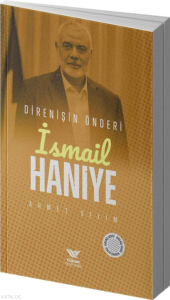 İsmail Haniye;Direnişin Önderi