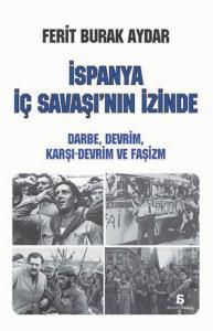 İspanya İç Savaşı'nın İzinde; Darbe, Devrim, Karşı - Devrim ve Faşizm