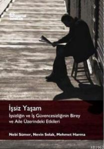 İşsiz Yaşam; İşsizliğin ve İş Güvencesizliğinin Birey ve Aile Üzerindeki Etkileri