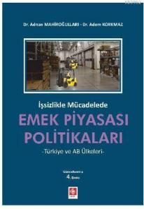 İşsizlikle Mücadelede Emek Piyasası Politikaları; -Türkiye ve AB Ülkeleri-