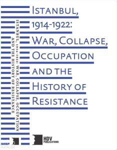 Istanbul, 1914-1922: War, Collapse, Occupation And The History of Resistance