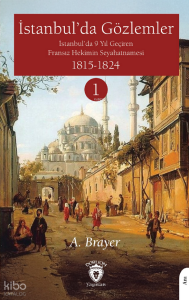 İstanbul’da Gözlemler ;İstanbul’da 9 Yıl Geçiren Fransız Hekimin Seyahatnamesi I