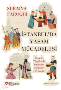 İstanbul’da Yaşam Mücadelesi -  17. ve 18. Yüzyıllarda Badireler, Şenlikler ve Felaketler