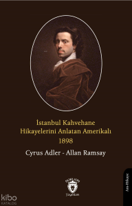 İstanbul Kahvehane Hikayelerini Anlatan Amerikalı 1898