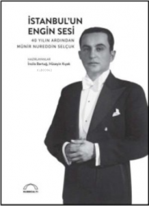 İstanbul’un Engin Sesi;40 Yılın Ardından Münir Nureddin Selçuk