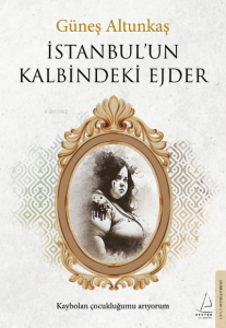 İstanbul’un Kalbindeki Ejder;Kaybolan Çocukluğumu Arıyorum