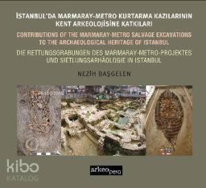 İstanbul'da Marmaray Metro Kazılarının Kent Arkeolojisine Katkıları