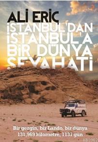 İstanbul'dan İstanbul'a Bir Dünya Seyehati; Bir gezgin, bir Lando, bir dünya, 131,969 km, 1137 gün