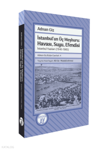İstanbul'un Üç Meşhuru: Havası, Suyu, Efendisi;İstanbul Yazıları (1940-1988)