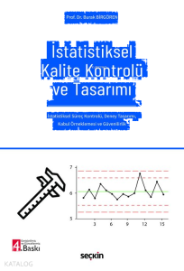 İstatistiksel Kalite Kontrolü ve Tasarımı;İstatistiksel Süreç Kontrolü, Deney Tasarımı, Kabul Örneklemesi ve Güvenilirlik