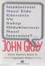 İsteklerinizi Nasıl Elde Edersiniz; ve Sahip Olduklarınızı Nasıl İstersiniz?