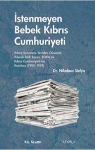 İstenmeyen Bebek Kıbrıs Cumhuriyeti; Kıbrıs Sorununu Yeniden Okumak: Kıbrıslı Türk Basını, EOKA ve Kıbrıs Cumhuriyetinin Kuruluşu