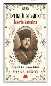 İstiklal Süvarisi - İzmir'in Kurtuluşu; Teğmen Ali Rıza Akıncı'nın Hatıratı