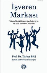 İşveren Markası; Yüksek Nitelikli Çalışanları Çekmenin ve Elde Tutmanın Anahtarı