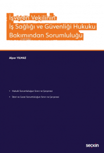 İşveren Vekilinin İş Sağlığı ve Güvenliği Hukuku Bakımından Sorumluluğu