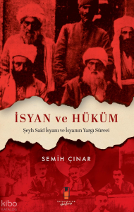 İsyan ve Hüküm;Şeyh Said İsyanı ve İsyanın Yargı Süreci
