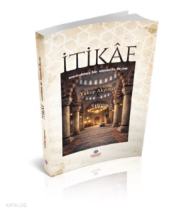 İtikaf - Unutulmuş Bir Sünnetin İhyası