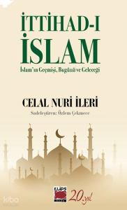 İttihad-ı İslam;İslam’ın Geçmişi, Bugünü ve Geleceği