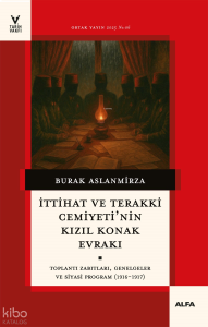 İttihat ve Terakki Cemiyetinin Kızıl Konak Evrakı;Toplantı Zabıtaları, Genelgeler ve Siyasi Program (1916-1917)
