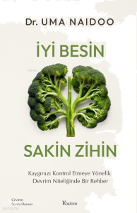 İyi Besin Sakin Zihin;Kaygınızı Kontrol Etmeye Yönelik Devrim Niteliğinde Bir Rehber