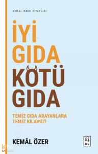 İyi Gıda Kötü Gıda;Temiz Gıda Arayanlara Temiz Kılavuz!