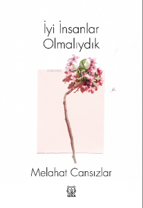 İyi İnsanlar Olmalıydık