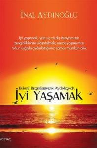 İyi Yaşamak; Ruhsal Değerlerimizin Aydınlığında