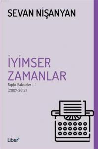 İyimser Zamanlar; Toplu Makaleler 1 - (2007-2012)