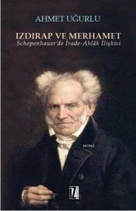 Izdırap ve Merhamet; Schopenhauer'de İrade-Ahlâk İlişkisi