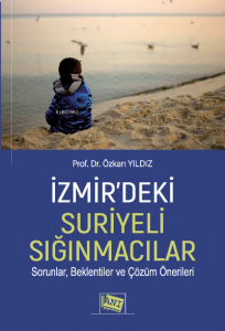 İzmir'deki Suriyeli Sığınmacılar Sorunlar, Beklentiler ve Çözüm Önerileri