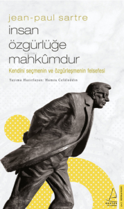 Jean-Paul Sartre/İnsan Özgürlüğe Mahkûmdur;Kendini Seçmenin ve Özgürleşmenin Felsefesi