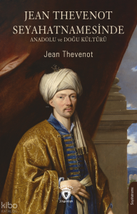 Jean Thevenot Seyahatnamesinde ;Anadolu ve Doğu Kültürü