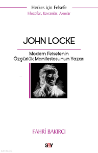 John Locke - Filozoflar, Kavramlar, Akımlar;Modern Felsefenin Özgürlük Manifestosunun Yazarı