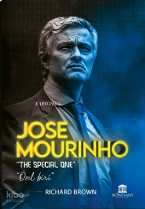Jose Mourinho ;The Special One - Özel Biri