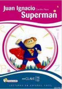 Juan Ignacio Superman +Audio Descargable (LEEF Nivel-2); İspanyolca Okuma Kitabı, 7-10 Yaş