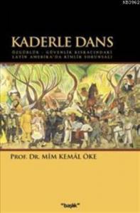 Kaderle Dans; Özgürlük - Güvenlik Kıskacındaki Latin Amerikada Kimlik Sorunsalı
