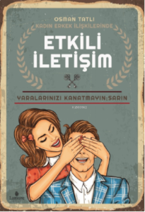 Kadın Erkek İlişkilerinde Etkili İletişim ;Yaralarınızı Kanatmayın: Sarın