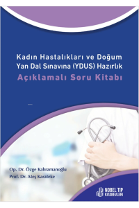 Kadın Hastalıkları ve Doğum Yan Dal Sınavına (YDUS) Hazırlık Açıklamalı Soru Kitabı